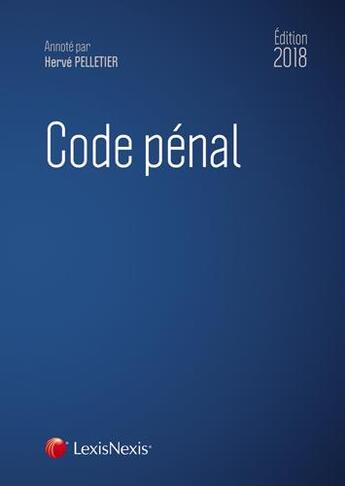 Couverture du livre « Code pénal (édition 2018) » de Herve Pelletier aux éditions Lexisnexis