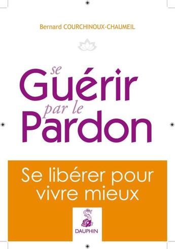 Couverture du livre « Se guérir par le pardon » de Bernard Chaumeil aux éditions Dauphin