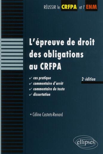 Couverture du livre « L'épreuve de droit des obligations au CRFPA (2e édition) » de Celine Castets-Renard aux éditions Ellipses