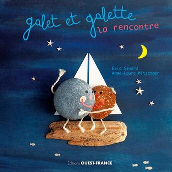 Couverture du livre « Galet et Galette ; la rencontre » de Eric Simard et Anne-Laure Witschger aux éditions Ouest France