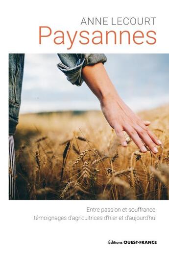 Couverture du livre « Paysannes : entre passion et souffrance, témoignages d'agricultrices d'hier et d'aujourd'hui » de Anne Lecourt aux éditions Ouest France