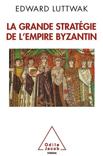 Couverture du livre « La grande stratégie de l'empire byzantin » de Edward Luttwak aux éditions Odile Jacob