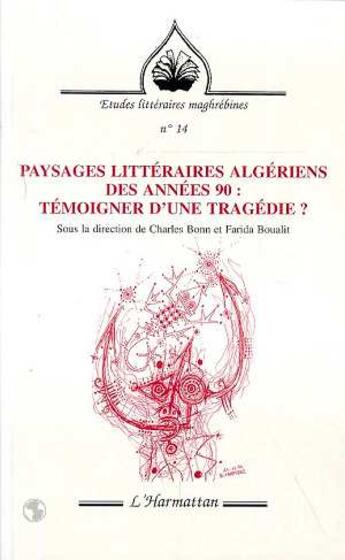 Couverture du livre « REVUE ETUDES LITTERAIRES MAGHREBINES t.14 : paysages littéraires algériens des années 90 ; témoigner d'une tragédie ? » de  aux éditions L'harmattan