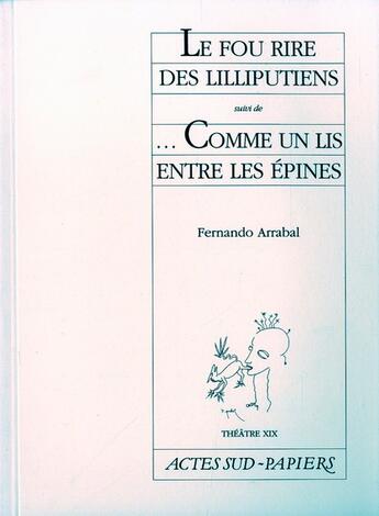 Couverture du livre « Le fou rire des lilliputiens ; comme un lis entre les épines » de Fernando Arrabal aux éditions Actes Sud-papiers