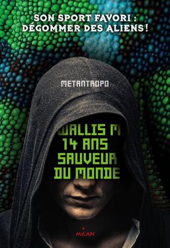 Couverture du livre « Moi, Wally B., 14 ans, chasseur d'aliens » de Metantropo aux éditions Milan