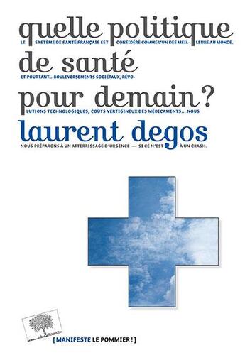 Couverture du livre « Quelle politique de santé pour demain ? » de Laurent Degos aux éditions Le Pommier