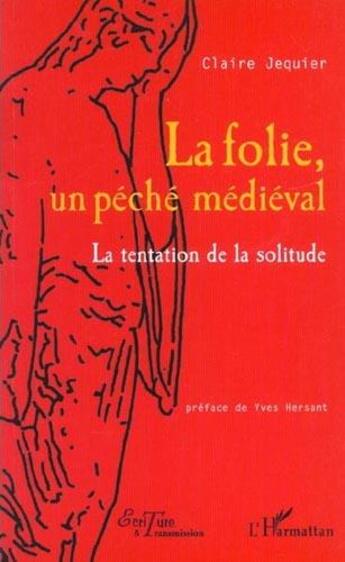 Couverture du livre « La folie, un peche medieval - la tentation de la solitude » de Claire Jequier aux éditions L'harmattan