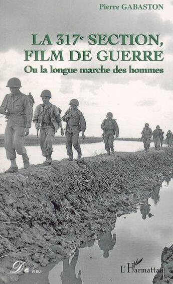 Couverture du livre « La 317e section, film de guerre ; ou la longue marche des hommes » de Pierre Gabaston aux éditions L'harmattan