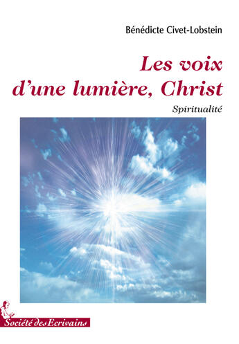 Couverture du livre « Les voix d'une lumière, Christ » de Bene Civet-Lobstein aux éditions Societe Des Ecrivains