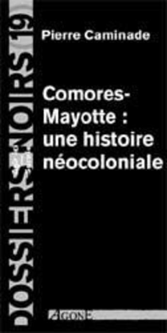 Couverture du livre « Comores-Mayotte une Histoire Coloniale » de Pierre Caminade aux éditions Agone