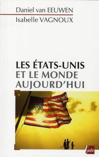 Couverture du livre « Les Etats-unis et le monde aujourd'hui » de Daniel Van Eeuwen et Isabelle Vagnoux aux éditions Editions De L'aube