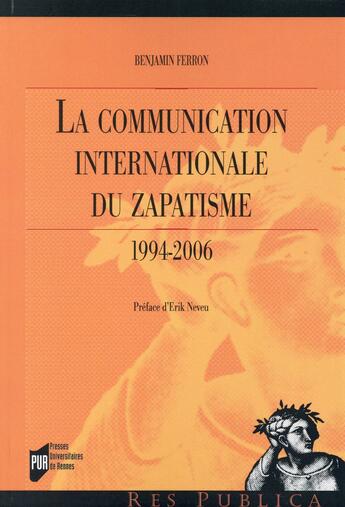 Couverture du livre « La communication internationale du zapatisme ; 1994-2006 » de Benjamin Ferron aux éditions Pu De Rennes