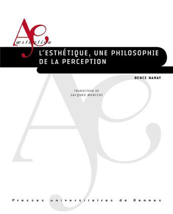 Couverture du livre « L'esthétique : une philosophie de la perception » de Bence Nanay aux éditions Pu De Rennes