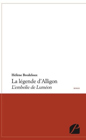 Couverture du livre « La légende d'Alligon ; l'embolie de Luméon » de Helene Bredeloux aux éditions Editions Du Panthéon