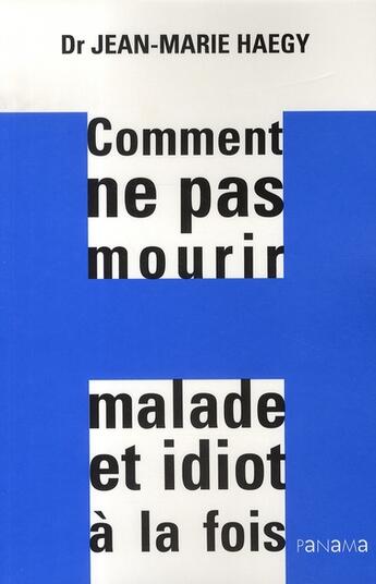 Couverture du livre « Comment ne pas mourir malade et idiot à la fois » de Jean-Marie Haegy aux éditions Panama