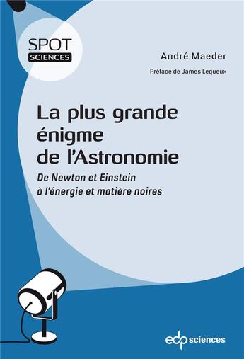 Couverture du livre « La plus grande énigme de l'astronomie : de Newton et Einstein à l'énergie et matière noires » de Andre Maeder aux éditions Edp Sciences