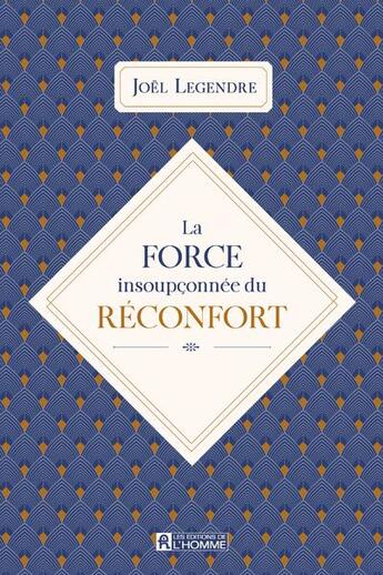 Couverture du livre « La force insoupconnée du réconfort » de Legendre Joel aux éditions Editions De L'homme