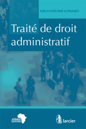 Couverture du livre « Traite de droit administratif » de Vunduawe Te Pemako-F aux éditions Larcier