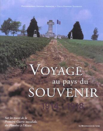 Couverture du livre « Voyage au pays du souvenir, 1914-1918 ; sur les traces de la premiere guerre mondiale, des flandres a l'alsace » de Frederic Hermann et Fabienne Tisserand aux éditions Renaissance Du Livre