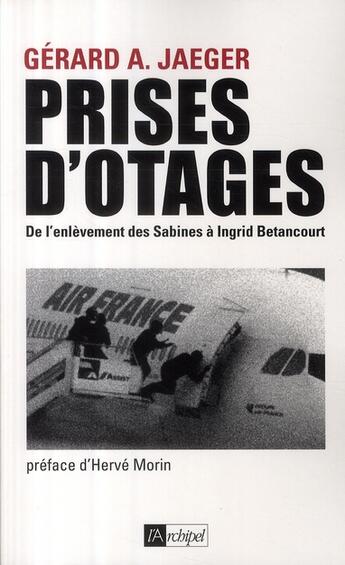 Couverture du livre « Prises d'otages ; de l'enlèvement des Sabines à Ingrid Bétancourt » de Gerard A. Jaeger aux éditions Archipel