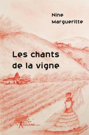 Couverture du livre « Les chants de la vigne » de Nine Margueritte aux éditions Edilivre