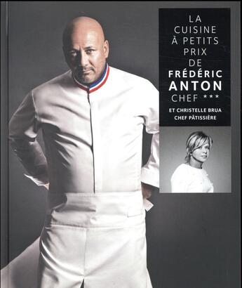 Couverture du livre « La cuisine à petits prix de Frédéric Anton, chef *** et Christelle Brua, chef patissière » de Frederic Anton aux éditions Chene