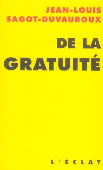 Couverture du livre « De la gratuite » de Sagot-Duvauroux J-L. aux éditions Eclat