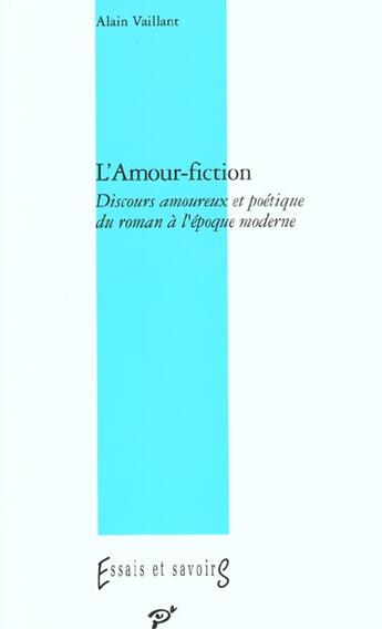 Couverture du livre « L'amour fiction ; discours amoureux et poétique du roman à l'époque moderne » de Vaillant aux éditions Pu De Vincennes