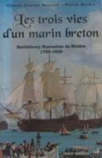 Couverture du livre « Les trois vies d'un marin breton : Barthélemy Mascarène de Rivière (1760-1836) » de Claude-Youenn Roussel et Pierre Bardin aux éditions Coop Breizh