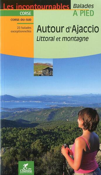 Couverture du livre « **Autour D'Ajaccio Littoral Et Montagne » de Juliette Leblic aux éditions Chamina