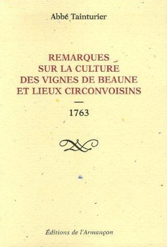 Couverture du livre « Remarques sur la culture des vignes de Beaune et lieux circonvoisins ; 1763 » de Tainturier aux éditions Armancon