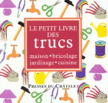 Couverture du livre « Le petit livre des trucs ; maison bricolage jardinage cuisine » de Vie-Marcade-B aux éditions Archipel