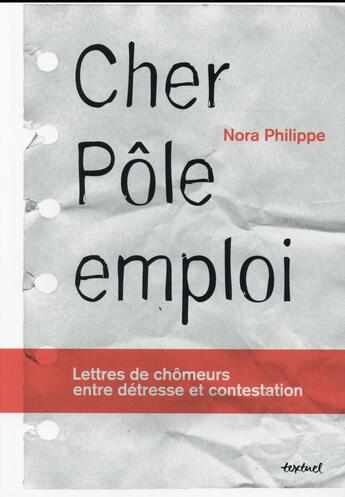 Couverture du livre « Cher pôle emploi ; lettres de chômeurs entre détresse et contestation » de Nora Philippe aux éditions Textuel