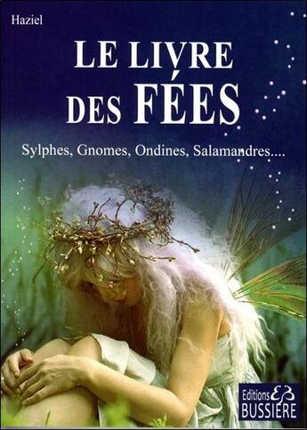 Couverture du livre « Le livre des fées : sylphes, gnomes, ondines, salamandres... » de Haziel aux éditions Bussiere