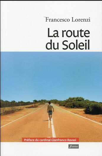 Couverture du livre « La route du soleil » de Francesco Lorenzi aux éditions Fidelite