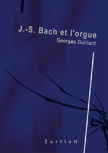 Couverture du livre « J.-S. Bach et l'orgue » de Georges Guillard aux éditions Zurfluh