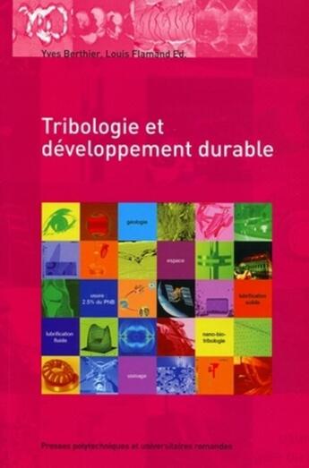 Couverture du livre « Tribologie et développement durable ; actes des journées internationales francophones de tribologie ( JIFT 2008) » de Yves Bertier aux éditions Ppur