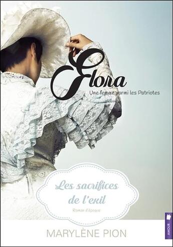 Couverture du livre « Flora, une femme parmi les patriotes t.2 ; les sacrifices de l'exil » de Marylene Pion aux éditions Pochette Inc