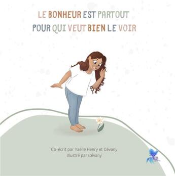 Couverture du livre « LE BONHEUR EST PARTOUT POUR QUI VEUT BIEN LE VOIR » de Yaëlle Henry aux éditions Ailes Et Graines