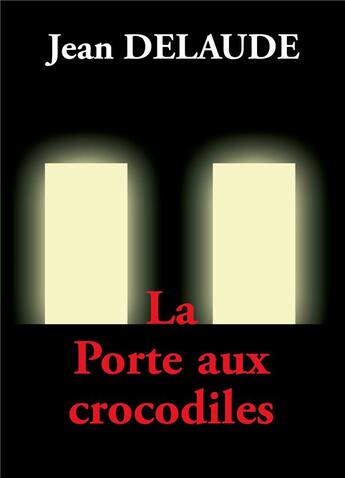 Couverture du livre « La Porte aux crocodiles » de Jean Delaude aux éditions Myosotis Books