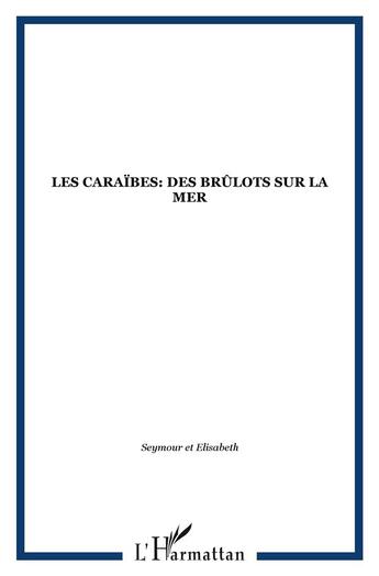 Couverture du livre « Les Caraïbes: des brûlots sur la mer » de Elisabeth et Seymour aux éditions L'harmattan