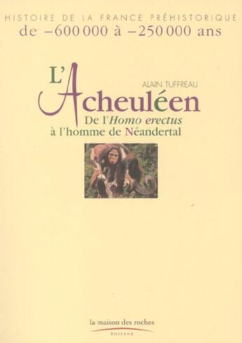 Couverture du livre « L'Acheuleen ; De L'Homo Erectus A L'Homme De Neendertal » de Alain Tuffreau aux éditions Maison Des Roches