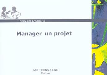 Couverture du livre « Manager Un Projet » de Thierry Des Lauriers aux éditions Insep