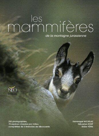 Couverture du livre « Les mammifères de la montagne jurassienne » de Didier Pepin et Dominique Michelat et Sebastien Roue aux éditions Neo Editions