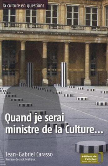 Couverture du livre « Quand je serai ministre de la Culture... » de Jean-Gabriel Carasso aux éditions Editions De L'attribut