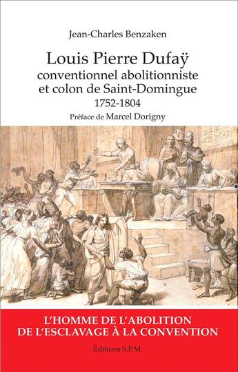 Couverture du livre « Louis Pierre Dufaÿ ; conventionnel abolitionniste et colon de Saint-Domingue 1752-1804 » de Benzaken Jean Charle aux éditions Spm Lettrage