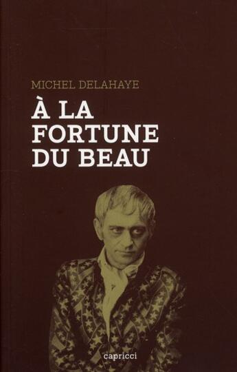 Couverture du livre « À la fortune du beau » de Michel Delahaye aux éditions Capricci