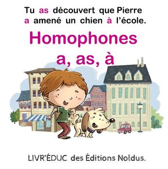 Couverture du livre « Livr'éduc : Homophones a, as, à ; Tu as découvert que Pierre a amené un chien à l'école ; 4 pages de coloriage incluse » de Frederic Luhmer aux éditions Editions Noldus