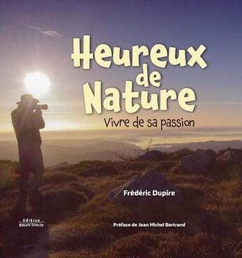Couverture du livre « Heureux de nature : vivre de sa passion » de Frederic Dupire aux éditions Nature Directe