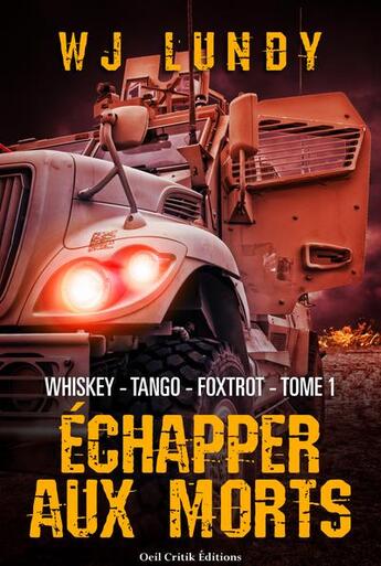 Couverture du livre « Whiskey tango foxtrot t.1 ; échapper aux morts » de W.J. Lundy aux éditions Oeil Critik